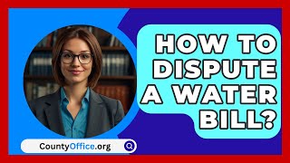 How To Dispute A Water Bill? - CountyOffice.org