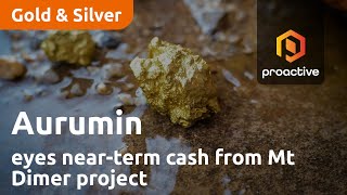 Aurumin eyes near-term cash from Mt Dimer gold project