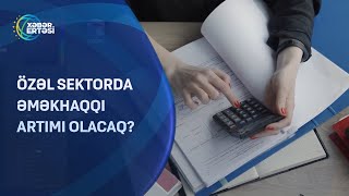 Özəl sektorda əməkhaqqı artımı olacaq?