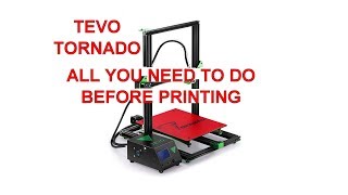 TEVO TORNADO 3D PRINTER - What you need to do before printing