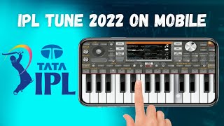 IPL 2022 Music (Tune) | Tutorial + Instrumental On Mobile ORG 2022 | Piano Star