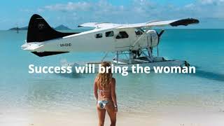 Success will bring the woman - MGTOW