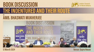 Book Discussion on ‘The Indentured and Their Route’ by Amb. Bhaswati Mukherjee, 12 March 2024