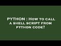 PYTHON : How to call a shell script from python code?