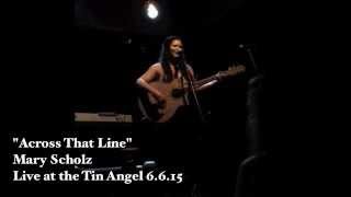 Across That Line | Mary Scholz | Live at the Tin Angel 6.6.15