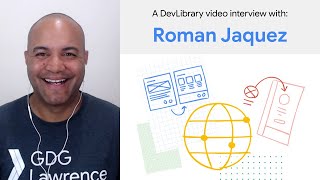 Interview with Roman Jaquez, contributor to Google's Dev Library