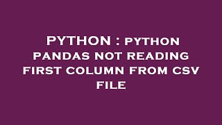 PYTHON : python pandas not reading first column from csv file