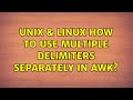 Unix & Linux: How to use multiple delimiters separately in awk? (2 Solutions!!)