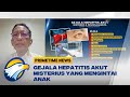 Bahaya & Gejala Hepatitis Akut yang Mengintai Anak