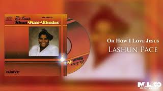 LaShun Pace -  Oh How I Love Jesus