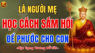 Địa Tạng Vương Dạy ✨ Mẹ Tu Khẩu Nghiệp Để Con Hưởng Phước Lâu Dài