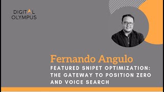 Fernando Angulo - Featured Snipet Optimization: The Gateway to Position Zero and Voice Search