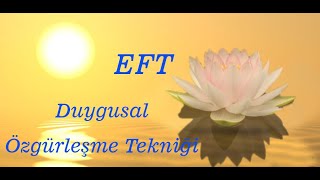 EFT Duygusal Özgürleşme Tekniği ! EFT  Nedir ? Nasıl Uygulanır ?