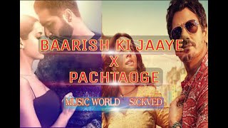 BAARISH KI JAAYE X PACHTAOGE REMIX || MUSIC WORLD || SICKVED || ARJIT SINGH || BPRAK ||