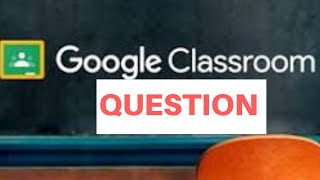How to Use Question - Google Classroom Tutorial 2020