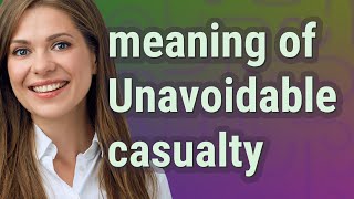 Unavoidable casualty | meaning of Unavoidable casualty