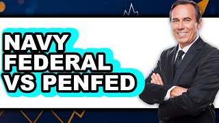 Navy Federal vs PenFed - 2025 Comparison