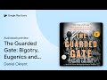 The Guarded Gate: Bigotry, Eugenics and the Law… by Daniel Okrent · Audiobook preview