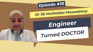 Ep 18 \\\\ Dr Sk Mufaddal Moosabhoy \\\\ From Engineer to Doctor: A Remarkable Journey