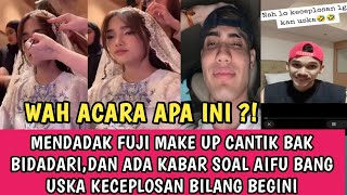 BAK PENGANTIN !? CANTIKNYA FUJI SIANG INI TERNYATA ADA ACARA INI,DAN ADA BOCORAN DARI USKA SOAL AIFU