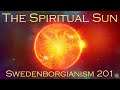 The Spiritual Sun: How God Shines on Everyone - Swedenborgianism 201