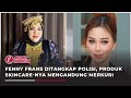 Fenny Frans Terancam 12 Tahun Penjara, Produk Skincare-nya Mengandung Merkuri