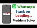 Fix WhatsApp Stuck On Loading Screen | WhatsApp Loading Issue | WhatsApp Loading Problem Solved 2026