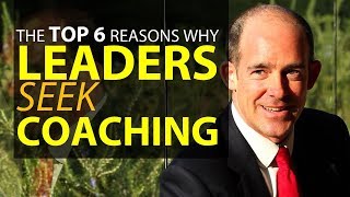 Why Leaders Seek Coaching - The Top 6 Reasons why Leaders Look for A Coach