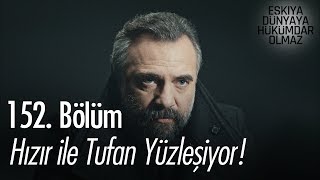 Hızır ile Tufan yüzleşiyor! - Eşkıya Dünyaya Hükümdar Olmaz 152. Bölüm