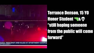 Terrance Denson, 15 YO Honor Student 🔫&💀 “still hoping someone from the public will come forward”