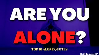 Top 10 Best "Alone" Quotes🤯 || feeling alone quotes || 🔥