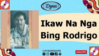 Bing Rodrigo - Ikaw Na Nga (Official Audio)