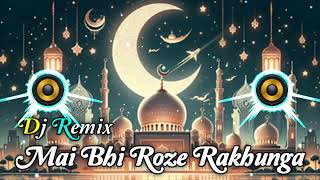 Mai Bhi Roze Rakhunga 💚 Dj Remix Naat 2024 💚 Ramzan Special 🌹 Dj Naseeb Raza Mixing