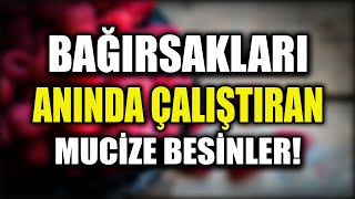 Bağırsaklara Anında Etki Edip Çalıştıran Mucize Besinler!