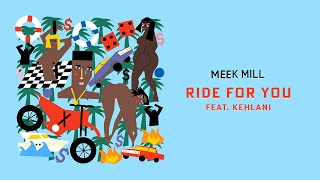 Meek Mill - Ride For You Feat Kehlani Official Audio