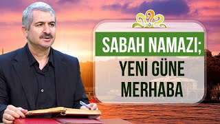 Dr. Burhan SABAZ - Sabah namazı; Yeni güne merhaba