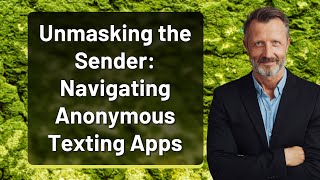 Unmasking the Sender: Navigating Anonymous Texting Apps