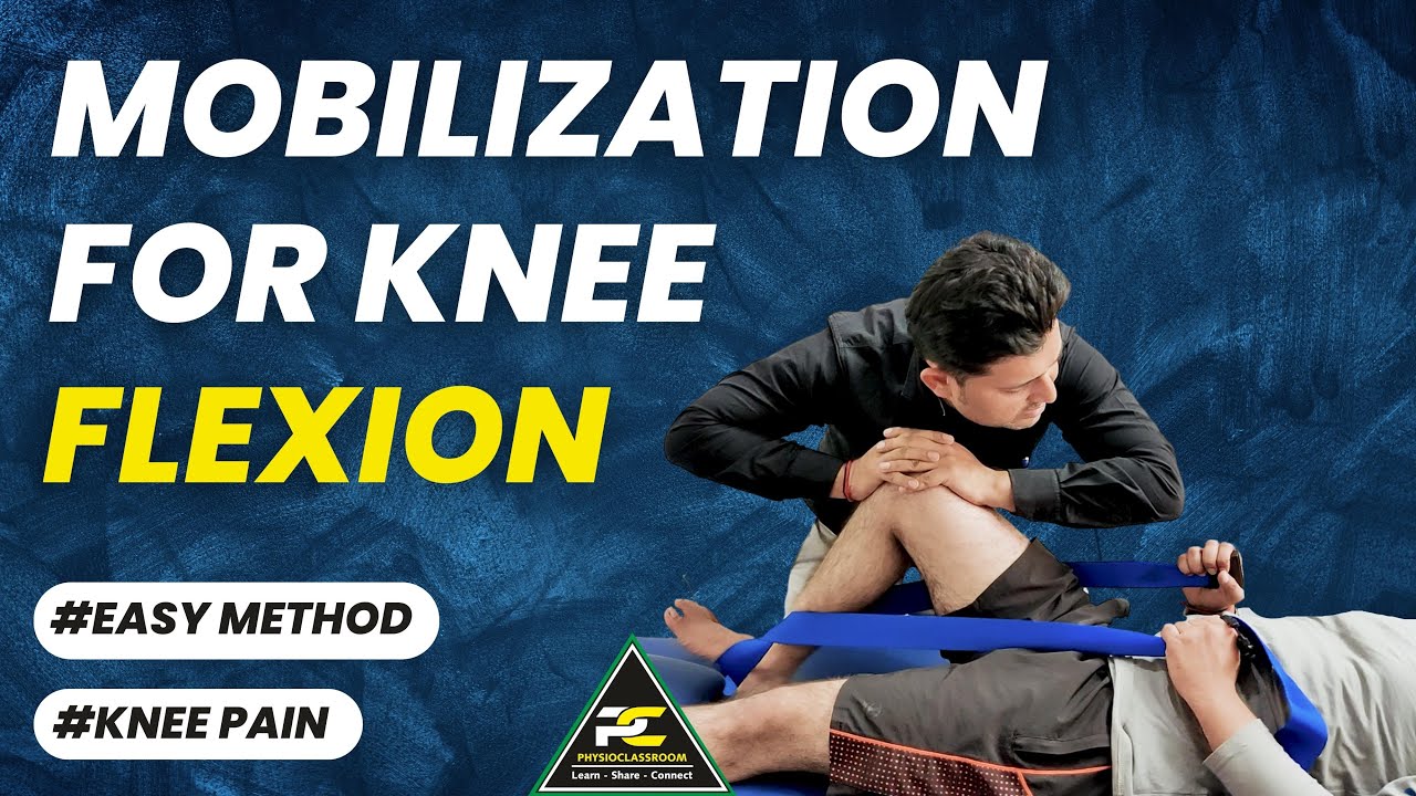 SIMPLE KNEE JOINT FLEXION MOBILIZATION : GET FULL KNEE RANGE OF MOTION ...