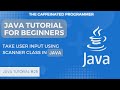 Java Tutorial for Beginners: Take User Input using Scanner Class in Java