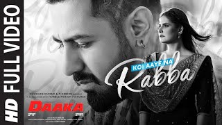 Full Video: Koi Aaye Na Rabba | DAAKA | Gippy Grewal, Zareen Khan | Rochak Feat. B Praak | Kumaar