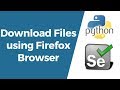 Selenium with Python Tutorial 23- How to Download Files using Firefox Browser