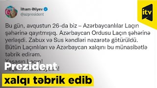 Prezident İlham Əliyev Laçın şəhərinə qayıdışla bağlı xalqı təbrik edib