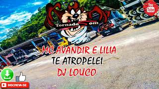 MC AVANDIR E LILIA - TE ATROPELEI - DJ LOUCO