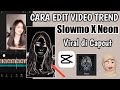 Cara Edit video Slowmo X Neon Capcut effect viral 2022