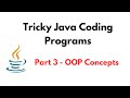 Tricky Java Coding Programs | Part 3 - OOP Concepts | Tricky Java Programming/Coding Questions