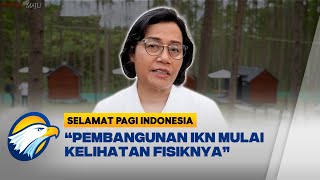 Menkeu: Pembangunan IKN Sudah Terlihat Fisiknya