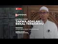 [Khutbah Jum'at] Takwa Adalah Bekal Terbaikmu - Ustadz Abdul Malik hafizhahullah