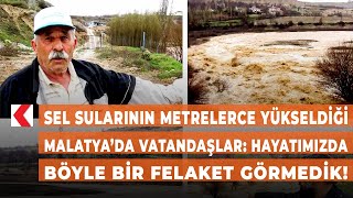 Sel sularının metrelerce yükseldiği Malatya’da vatandaşlar: Hayatımızda böyle bir felaket görmedik!