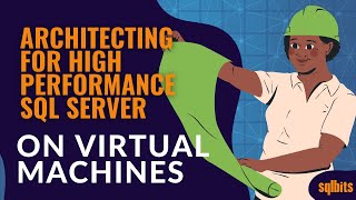 Architecting for High Performance SQL Server on Virtual Machines