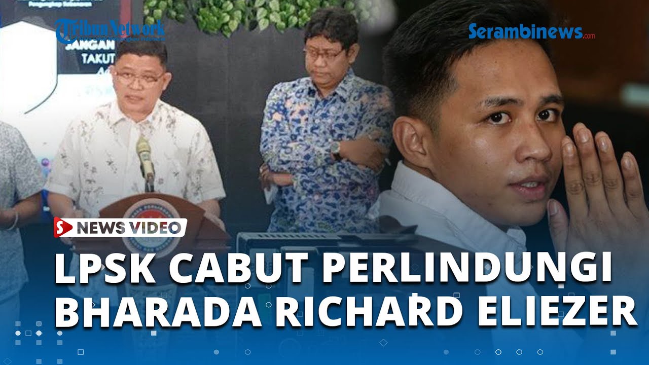 Sah! LPSK Cabut Perlindungan Fisik Bharada Richard Eliezer - YouTube